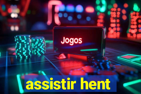 assistir hent